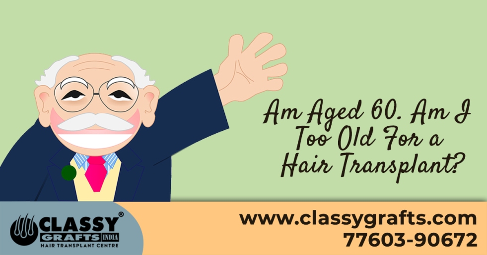 Am Aged 60. Am I Too Old For a Hair Transplant?